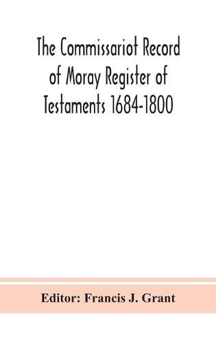 The Commissariot Record of Moray Register of Testaments 1684-1800