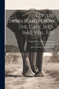 Cover image for Letters Despatched From The Cape, 1652-1662. Vol. I-iii