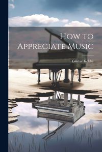 Cover image for How to Appreciate Music