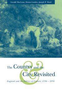 Cover image for The Country and the City Revisited: England and the Politics of Culture, 1550-1850