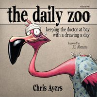 Cover image for The Daily Zoo: Year 1: Keeping the Doctor at Bay with a Drawing a Day