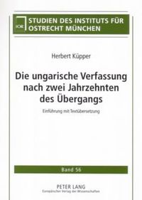 Cover image for Die Ungarische Verfassung Nach Zwei Jahrzehnten Des Uebergangs: Einfuehrung Mit Textuebersetzung