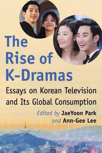 Cover image for The Rise of K-Dramas: Essays on Korean Television and Its Global Consumption