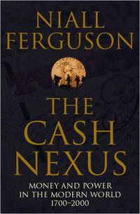 Cover image for The Cash Nexus: Money and Politics in Modern History, 1700-2000