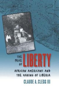 Cover image for The Price of Liberty: African Americans and the Making of Liberia