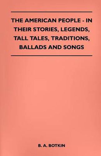 Cover image for The American People - In Their Stories, Legends, Tall Tales, Traditions, Ballads And Songs
