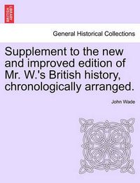 Cover image for Supplement to the New and Improved Edition of Mr. W.'s British History, Chronologically Arranged.