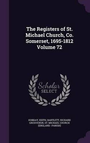 Cover image for The Registers of St. Michael Church, Co. Somerset, 1695-1812 Volume 72