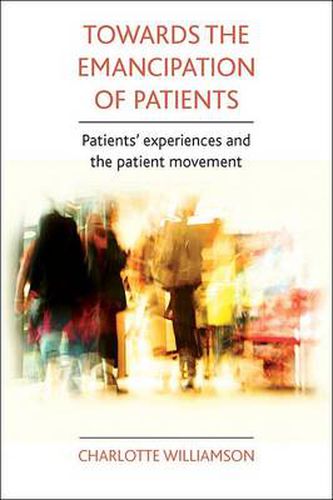 Cover image for Towards the emancipation of patients: Patients' experiences and the patient movement