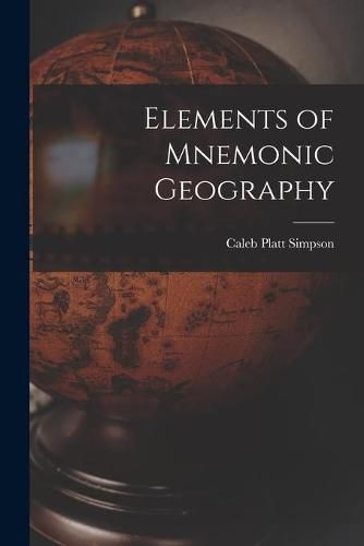 Elements of Mnemonic Geography [microform]