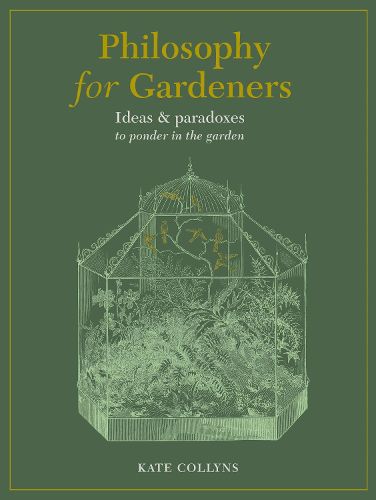 Cover image for Philosophy for Gardeners: Ideas and paradoxes to ponder in the garden