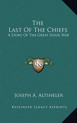 The Last of the Chiefs: A Story of the Great Sioux War