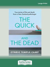 Cover image for The Quick and the Dead: True stories of life and death from a New Zealand pathologist