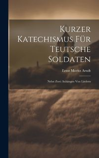 Cover image for Kurzer Katechismus Fuer Teutsche Soldaten