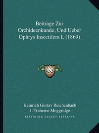 Cover image for Beitrage Zur Orchideenkunde, Und Ueber Ophrys Insectifera L (1869)