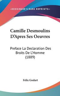 Cover image for Camille Desmoulins D'Apres Ses Oeuvres: Preface La Declaration Des Broits de L'Homme (1889)