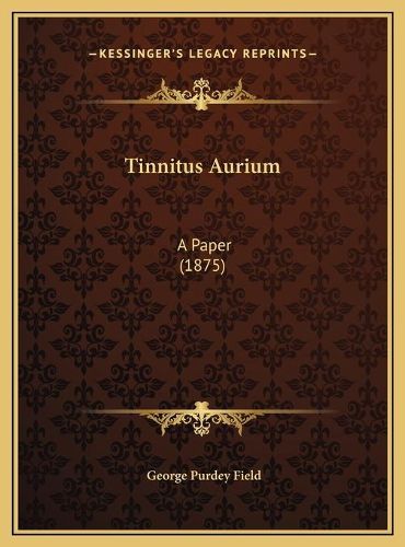 Cover image for Tinnitus Aurium Tinnitus Aurium: A Paper (1875) a Paper (1875)