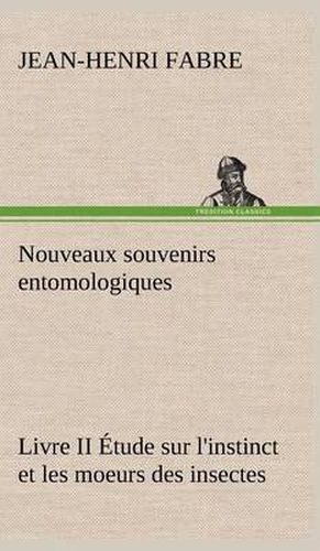 Cover image for Nouveaux souvenirs entomologiques - Livre II Etude sur l'instinct et les moeurs des insectes