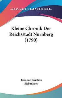 Cover image for Kleine Chronik Der Reichsstadt Nurnberg (1790)