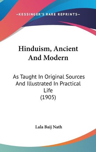 Cover image for Hinduism, Ancient and Modern: As Taught in Original Sources and Illustrated in Practical Life (1905)