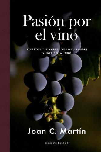 Cover image for Pasion Por El Vino: Secretos y Placeres de Los Grandes Vinos del Mundo