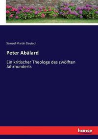 Cover image for Peter Abalard: Ein kritischer Theologe des zwoelften Jahrhunderts