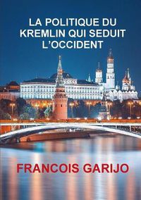 Cover image for La Politique Du Kremlin Qui Seduit l'Occident