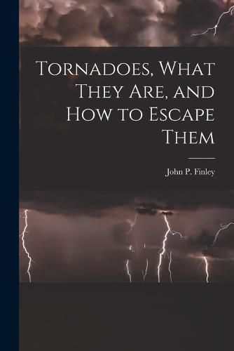 Cover image for Tornadoes, What They Are, and How to Escape Them