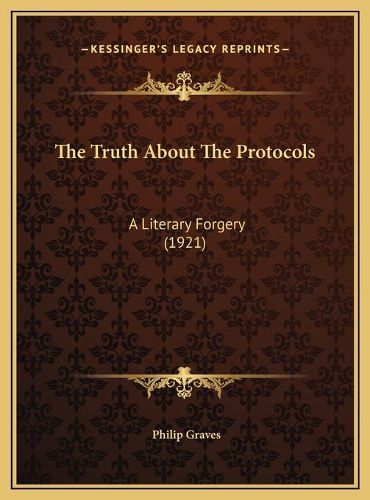 Cover image for The Truth about the Protocols the Truth about the Protocols: A Literary Forgery (1921) a Literary Forgery (1921)