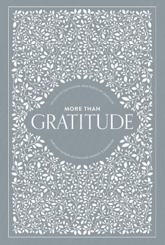 More than Gratitude: 100 Days of Cultivating Deep Roots of Gratitude through Guided Journaling, Prayer, and Scripture