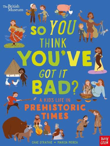 Cover image for British Museum: So You Think You've Got It Bad? A Kid's Life in Prehistoric Times