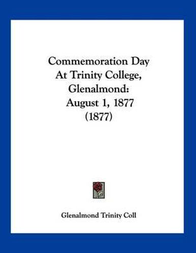 Cover image for Commemoration Day at Trinity College, Glenalmond: August 1, 1877 (1877)