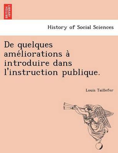 Cover image for de Quelques AME Liorations a Introduire Dans L'Instruction Publique.