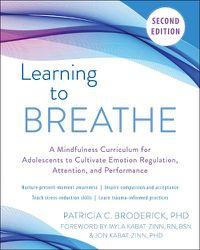 Cover image for Learning to Breathe: A Mindfulness Curriculum for Adolescents to Cultivate Emotion Regulation, Attention, and Performance