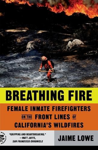 Cover image for Breathing Fire: Female Inmate Firefighters on the Front Lines of California's Wildfires