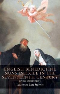 Cover image for English Benedictine Nuns in Exile in the Seventeenth Century: Living Spirituality