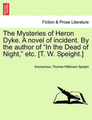 Cover image for The Mysteries of Heron Dyke. a Novel of Incident. by the Author of in the Dead of Night, Etc. [T. W. Speight.]Vol.II