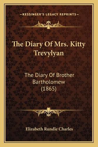 Cover image for The Diary of Mrs. Kitty Trevylyan: The Diary of Brother Bartholomew (1865)