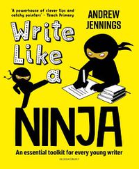 Cover image for Write Like a Ninja: An essential toolkit for every young writer