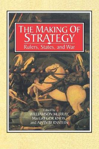 Cover image for The Making of Strategy: Rulers, States, and War