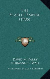 Cover image for The Scarlet Empire (1906)