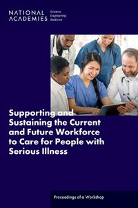 Cover image for Supporting and Sustaining the Current and Future Workforce to Care for People with Serious Illness