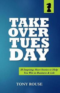 Cover image for Takeover Tuesday: 55 Inspiring Short Stories to Help You Win in Business & Life