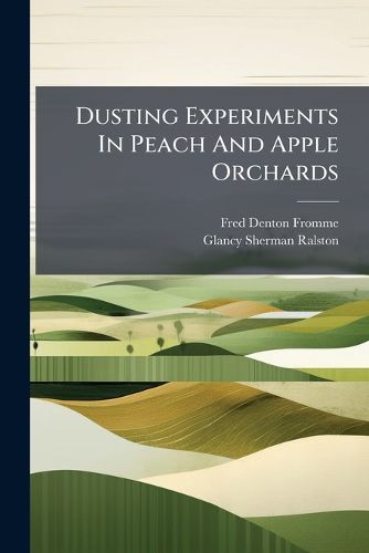 Cover image for Dusting Experiments In Peach And Apple Orchards