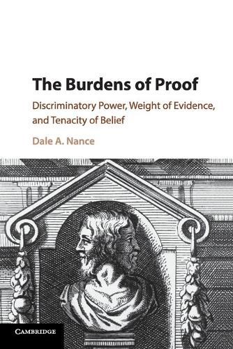 Cover image for The Burdens of Proof: Discriminatory Power, Weight of Evidence, and Tenacity of Belief