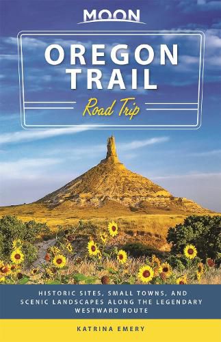 Cover image for Moon Oregon Trail Road Trip (First Edition): Historic Sites, Small Towns, and Scenic Landscapes Along the Legendary Westward Route