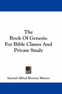 Cover image for The Book of Genesis: For Bible Classes and Private Study