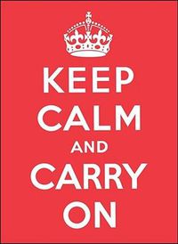 Cover image for Keep Calm and Carry on: Good Advice for Hard Times