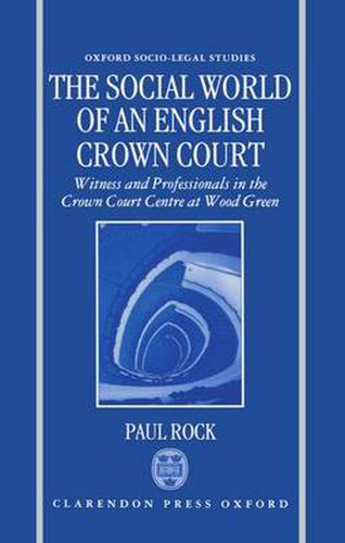 Cover image for The Social World of an English Crown Court: Witnesses and Professionals in the Crown Court Centre at Wood Green