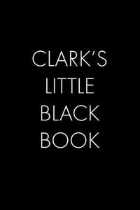 Cover image for Clark's Little Black Book: The Perfect Dating Companion for a Handsome Man Named Clark. A secret place for names, phone numbers, and addresses.